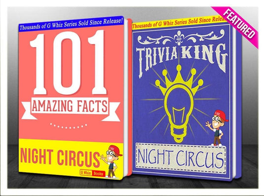Gwhizbooks.com - the night circus - 101 amazing facts trivia king!