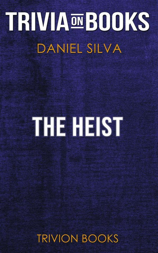The heist by daniel silva (trivia-on-books)