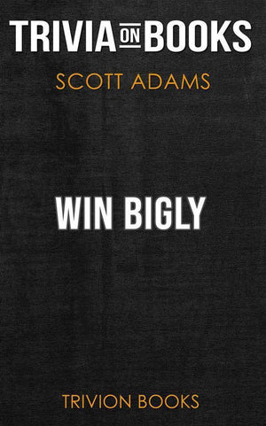 Win bigly by scott adams (trivia-on-books)