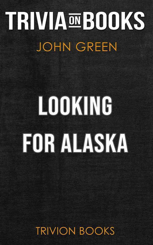 Looking for alaska by john green (trivia-on-books)