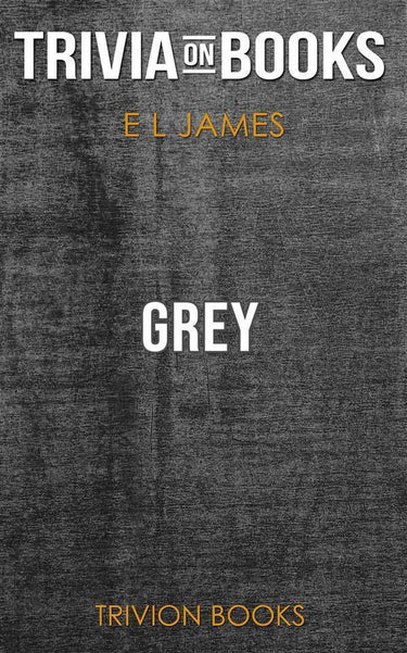 Ty grey: fif shades of grey as told by christian by e l james (trivia-on-books)