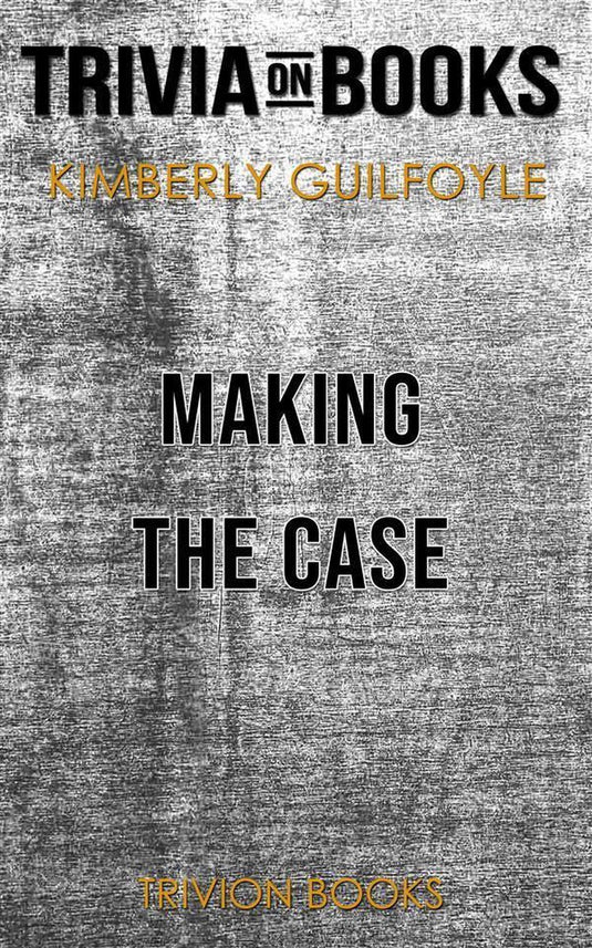 Making the case by kimberly guilfoyle (trivia-on-books)