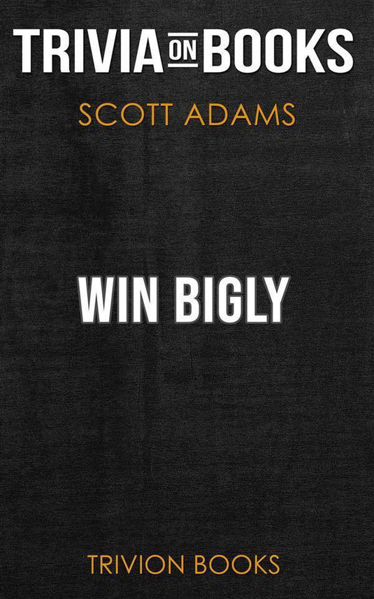 Win bigly by scott adams (trivia-on-books)