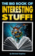 The big book of interesting stuff!