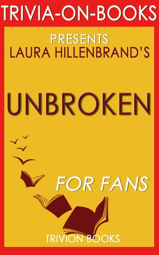 Unbroken: a world war ii story of survival, resilience, and redemption by laura hillenbrand (trivia-on-books)
