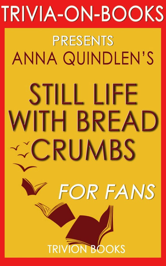 Trivia-on-books - still life with bread crumbs: a novel by anna quindlen (trivia-on-books)
