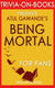 Being mortal: medicine and what matters in the end by atul gawande (trivia-on-books)