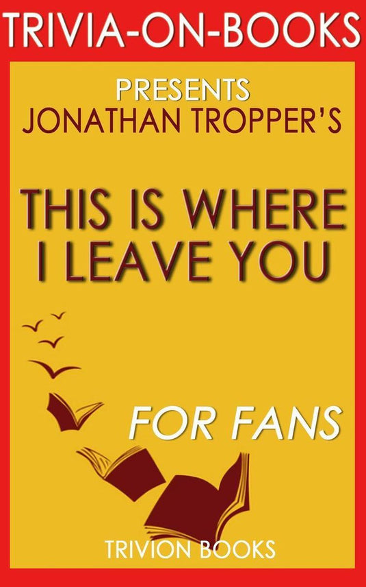 This is where i leave you: a novel by jonathan tropper (trivia-on-books)