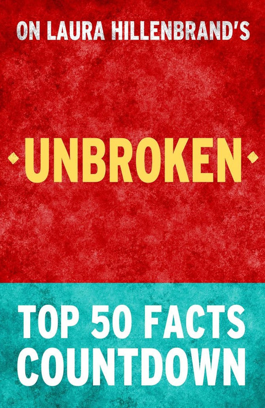 Unbroken by laura hillenbrand - top 50 facts countdown