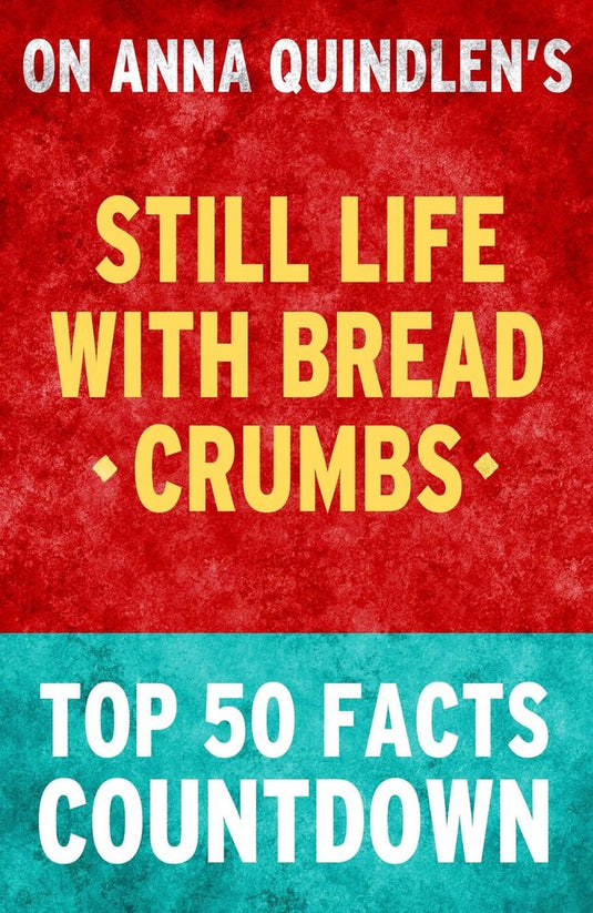 Still life with bread crumbs: top 50 facts countdown