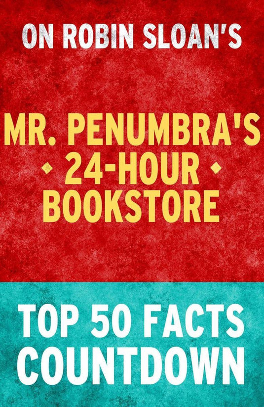 Mr. penumbra's 24-hour bookstore: top 50 facts countdown