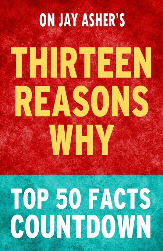 Thirteen reasons why: top 50 facts countdown