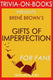 Imp the gifts of erfection: let go of who you think you're supposed to be and embrace who you are by brene brown (trivia-on-books)