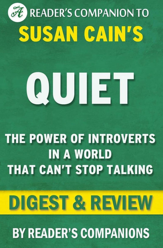 Quiet: the power of introverts in a world that can't stop talking by susan cain digest review