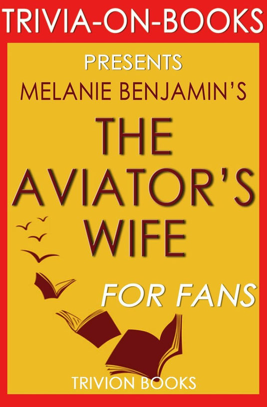 The aviator's wife: a novel by melanie benjamin (trivia-on-books)