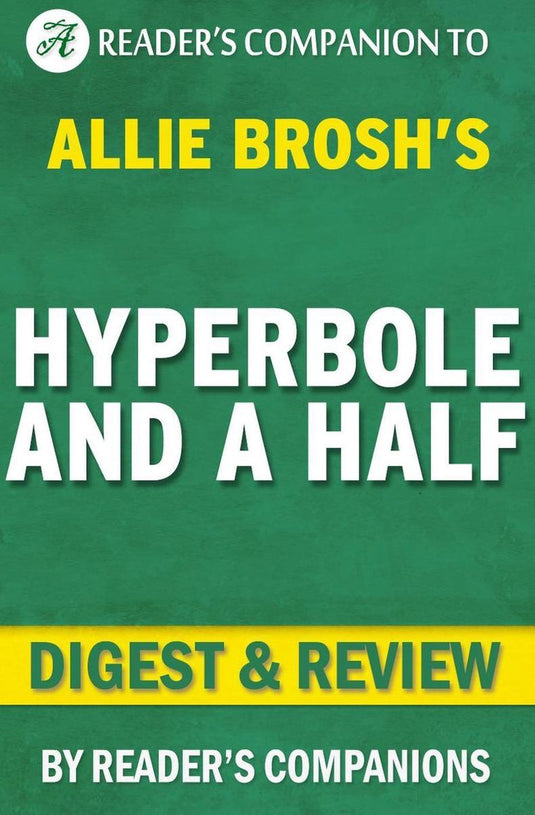Hyperbole and a half: unfortunate situations, flawed coping mechanisms, mayhem, and other things that happened by allie brosh digest review