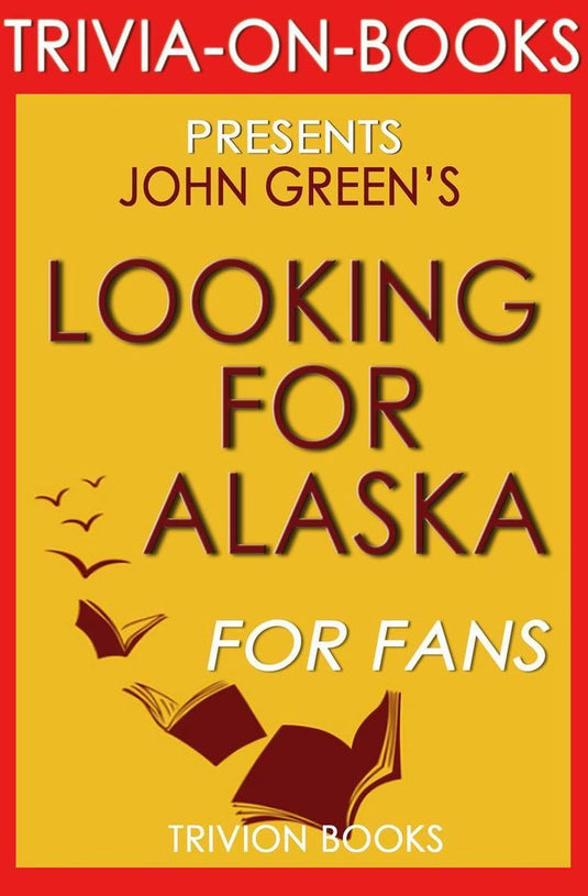 Looking for alaska: a novel by john green (trivia-on-books)