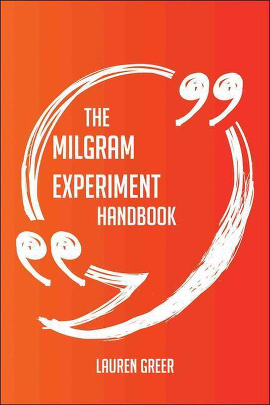 The milgram experiment handbook - everything you need to know about milgram experiment