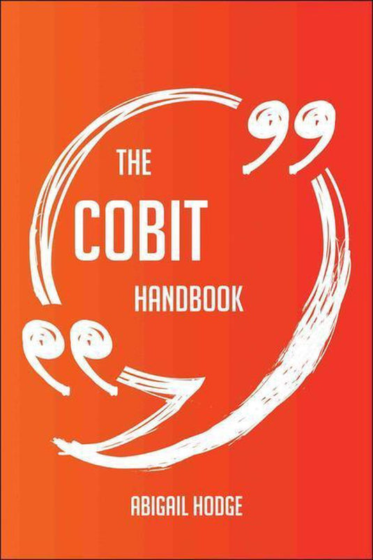 The cobit handbook - everything you need to know about cobit