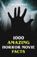 1000 amazing horror movie facts