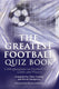 The greatest football quiz book
