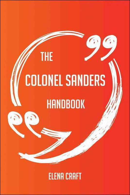 The colonel sanders handbook - everything you need to know about colonel sanders