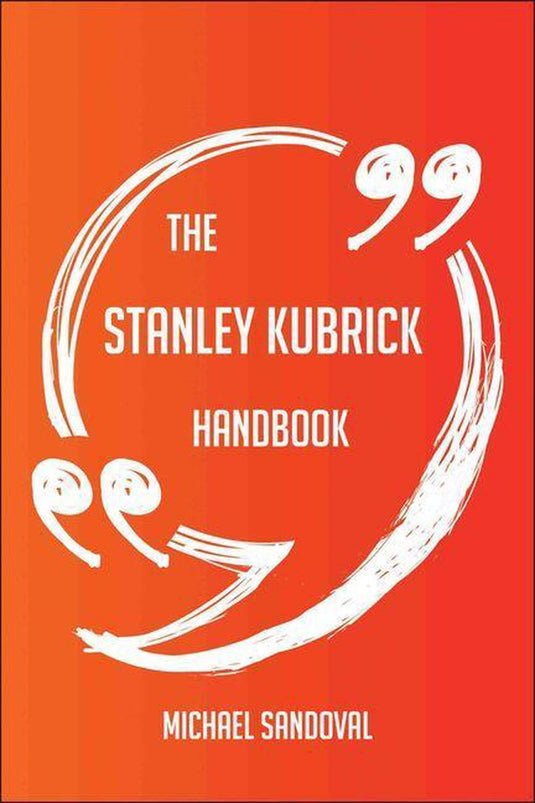 The stanley kubrick handbook - everything you need to know about stanley kubrick
