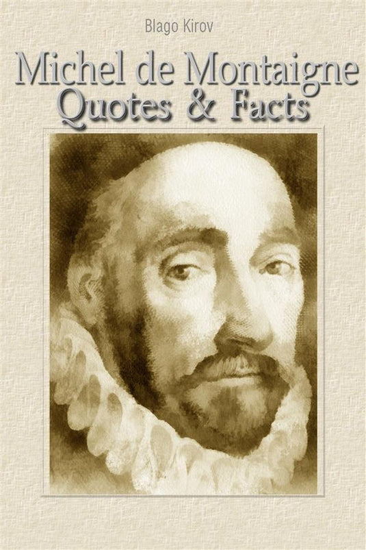 Michel de montaigne: quotes facts