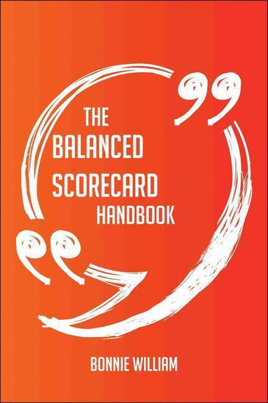The balanced scorecard handbook - everything you need to know about balanced scorecard