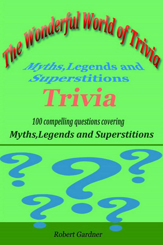 The wonderful world of trivia - myths,legends, and superstitions trivia