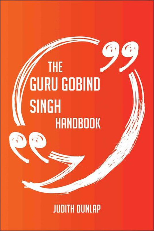 The guru gobind singh handbook - everything you need to know about guru gobind singh