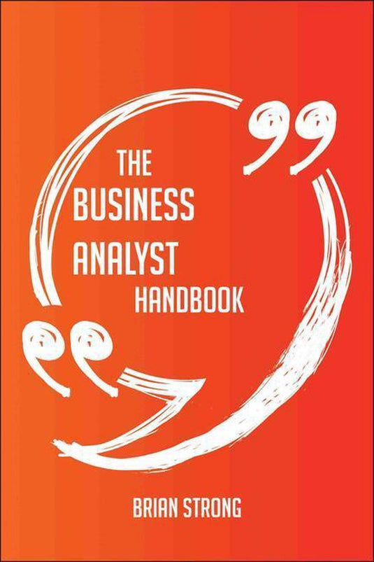 The business analyst handbook - everything you need to know about business analyst