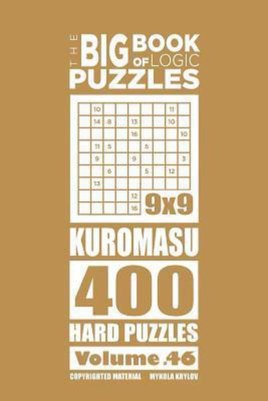 The big book of logic puzzles-the big book of logic puzzles - kuromasu 400 hard (volume 46)