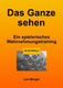 Das ganze sehen