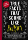 True facts that sound like bullshit