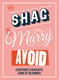 Shag, marry, avoid