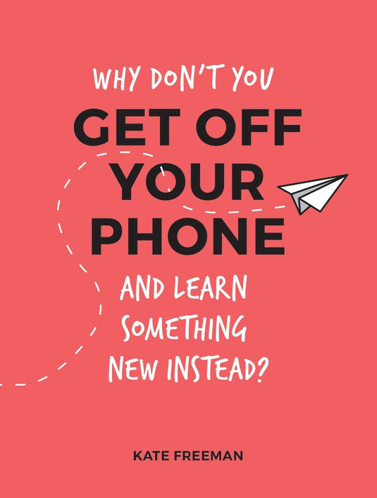 Why don't you get off your phone and learn something new instead?