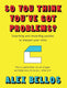 So you think you've got problems?