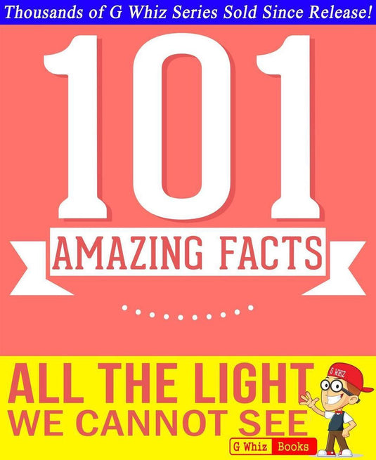 Gwhizbooks.com - all the light we cannot see - 101 amazing facts you didn't know
