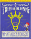 What alice forgot - trivia king!