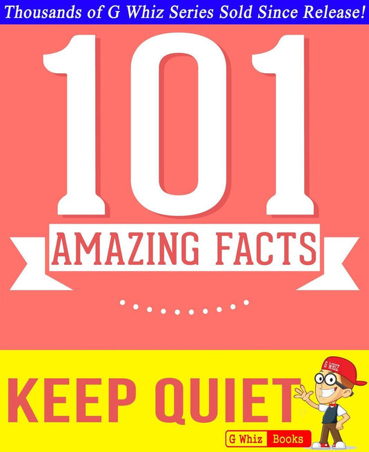 Gwhizbooks.com - keep quiet - 101 amazing facts you didn't know