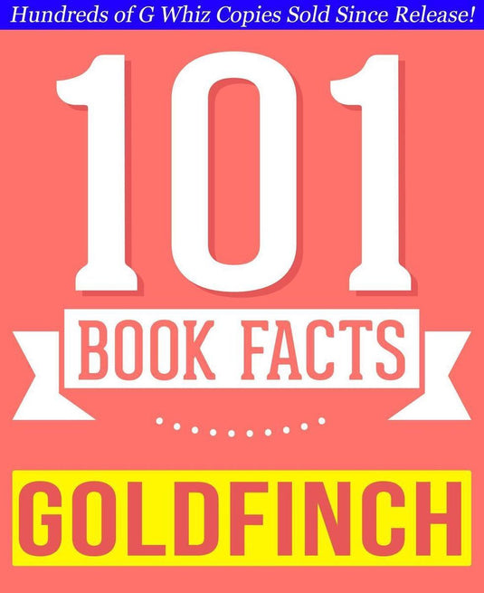 Gwhizbooks.com - the goldfinch - 101 amazingly true facts you didn't know