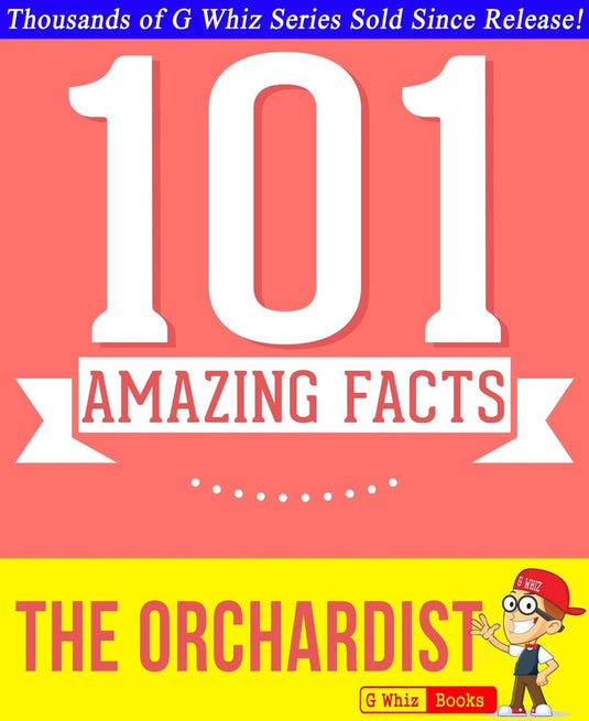 Gwhizbooks.com - the orchardist - 101 amazing facts you didn't know